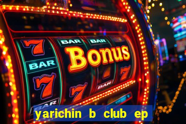 yarichin b club ep 2 dublado